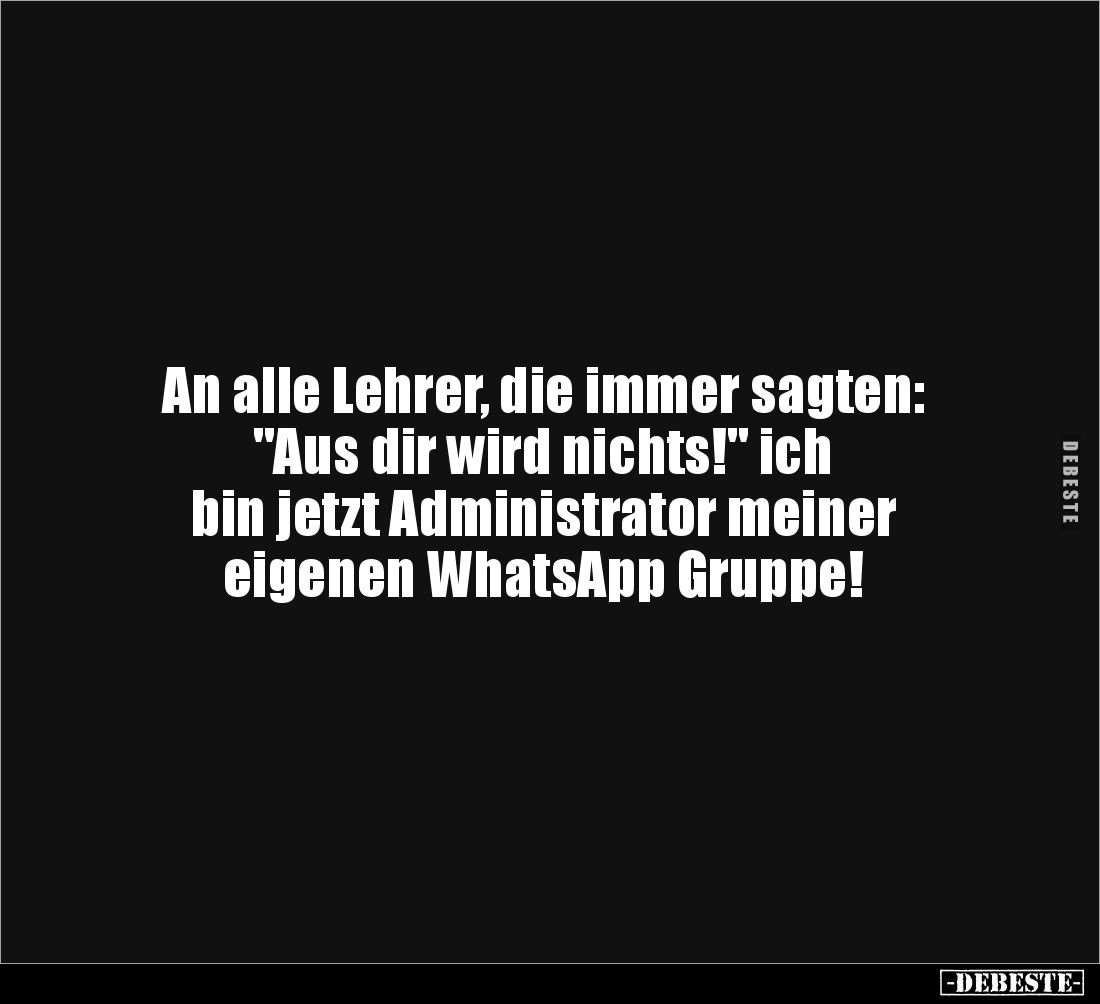 An alle Lehrer, die immer sagten: "Aus dir wird nichts!".. - Lustige Bilder | DEBESTE.de