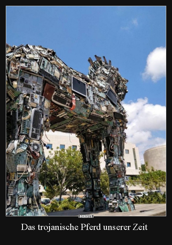Das trojanische Pferd unserer Zeit..