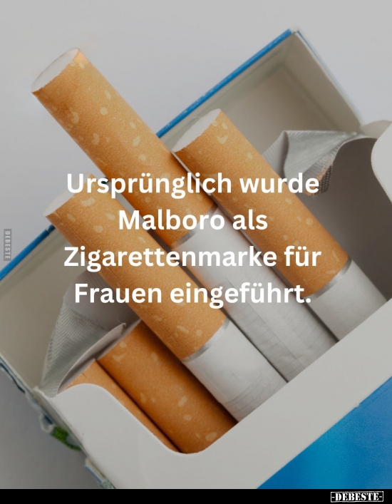 Ursprünglich wurde Malboro als Zigarettenmarke für Frauen eingeführt.. - Lustige Bilder | DEBESTE.de