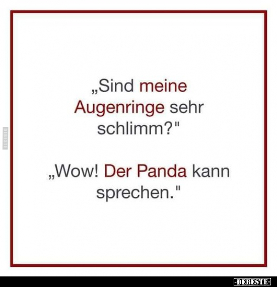 "Sind meine Augenringe sehr schlimm?".. - Lustige Bilder | DEBESTE.de