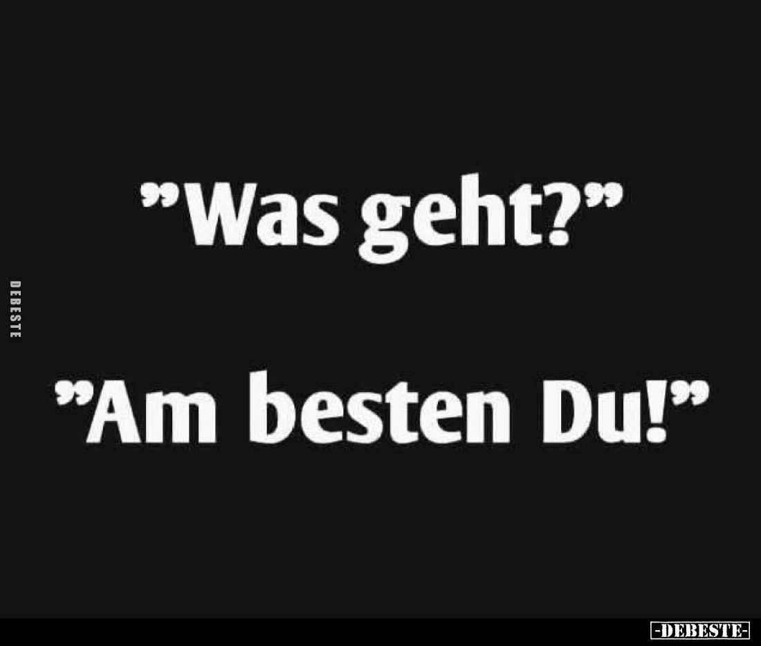 "Was geht?"
"Am besten Du!"
