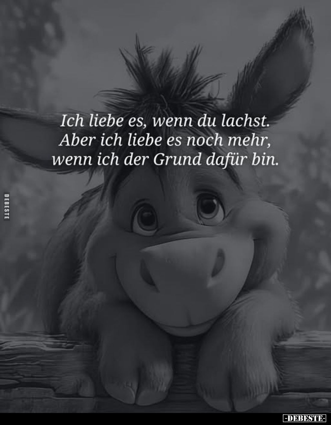 Ich liebe es, wenn du lachst.
Aber ich liebe es noch mehr, wenn ich der Grund dafür bin.