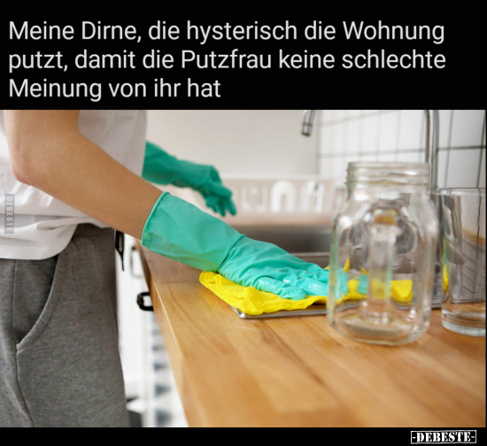 Meine Dirne, die hysterisch die Wohnung putzt, damit die.. - Lustige Bilder | DEBESTE.de