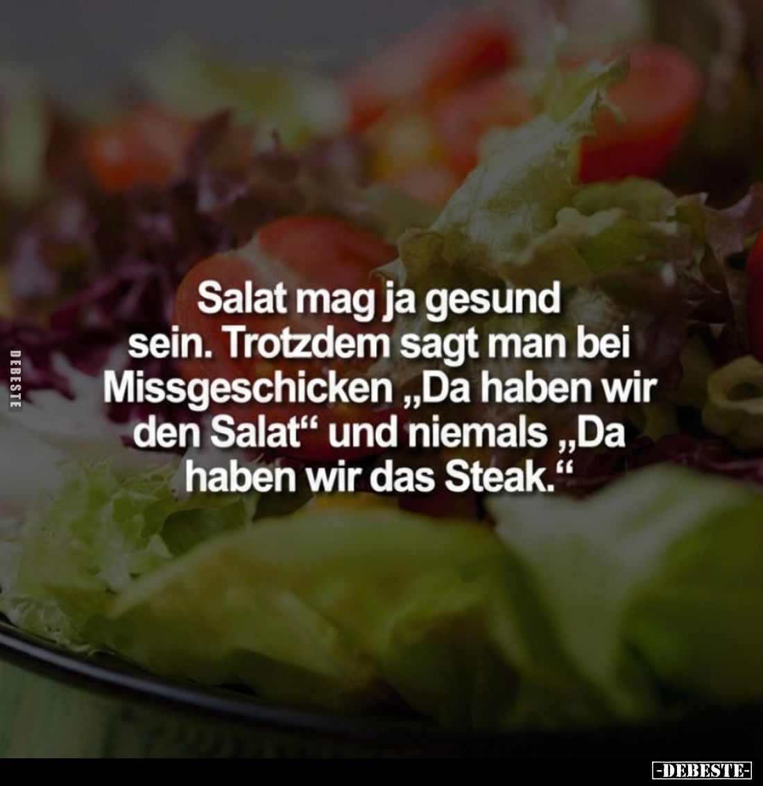 Salat mag ja gesund sein. Trotzdem sagt man bei Missgeschicken,,Da haben wir den Salat" und niemals,,Da haben wir das St...