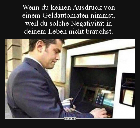 Wenn du keinen Ausdruck von einem Geldautomaten nimmst.. - Lustige Bilder | DEBESTE.de