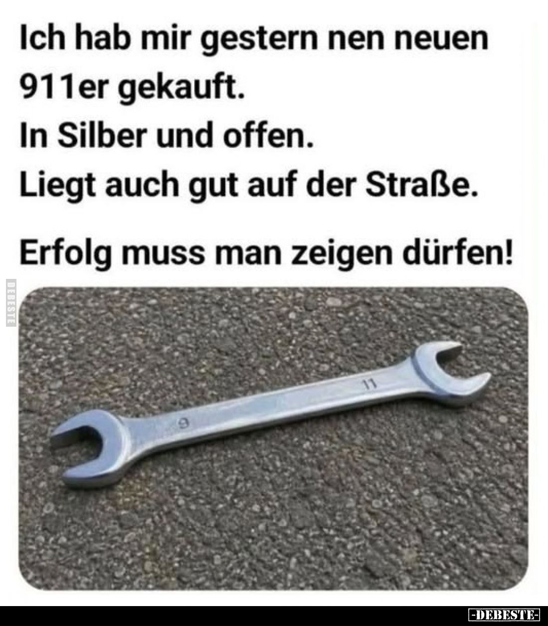 Ich hab mir gestern nen neuen
911er gekauft.
In Silber und offen.
Liegt auch gut auf der Straße.
Erfolg muss man zeigen d...