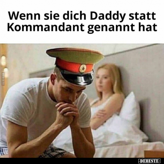 Wenn sie dich Daddy statt Kommandant genannt hat..