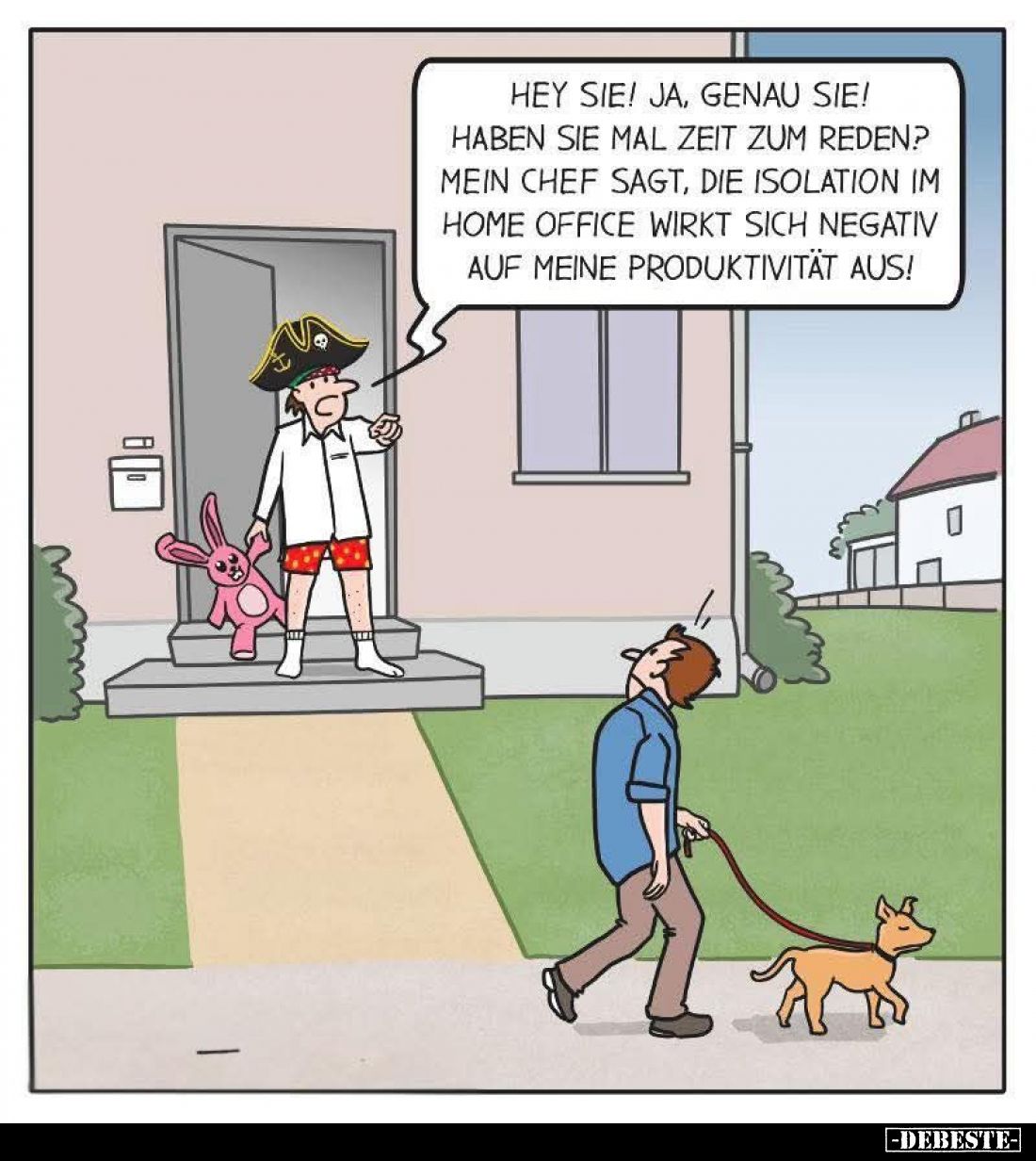 Hey sie! Ja, genau sie! Haben sie mal Zeit zum reden? Mein Chef sagt, die Isolation im Home Office wirkt sich negativ auf mei...