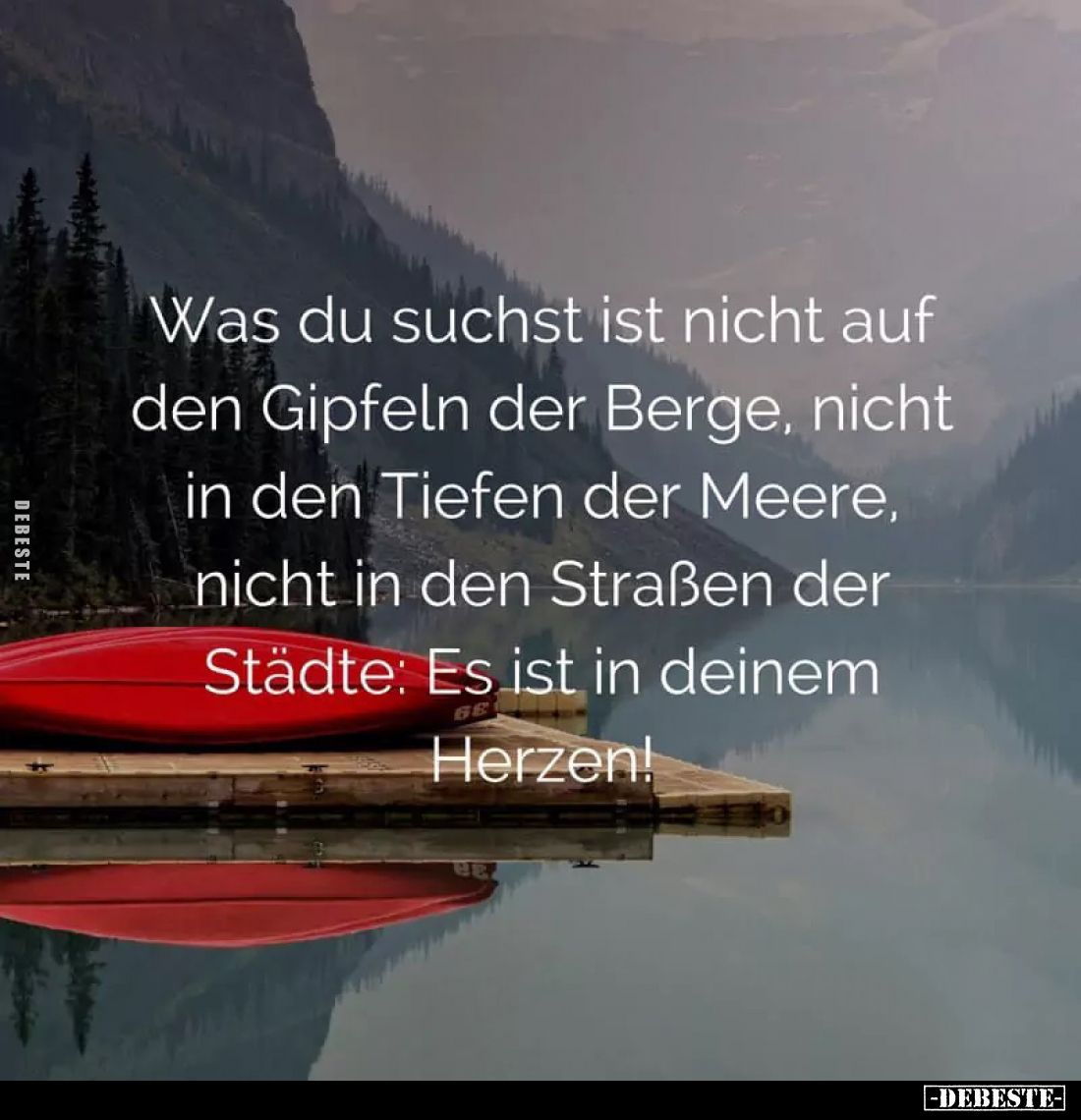 Was du suchst ist nicht auf den Gipfeln der Berge, nicht in den Tiefen der Meere, nicht in den Straßen der Städte: Es ist in ...
