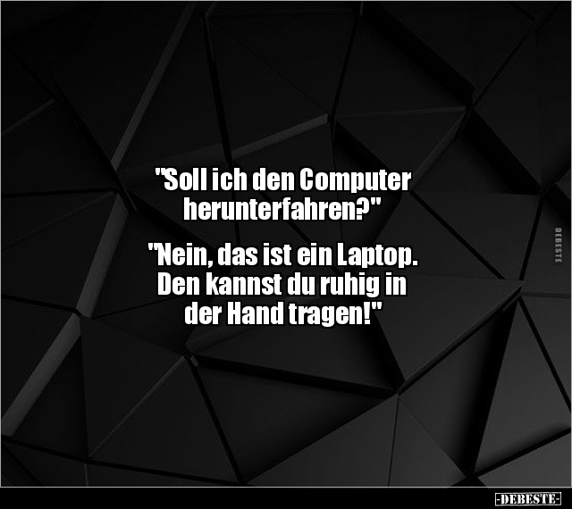 "Soll ich den Computer herunterfahren?" "Nein, das ist.." - Lustige Bilder | DEBESTE.de
