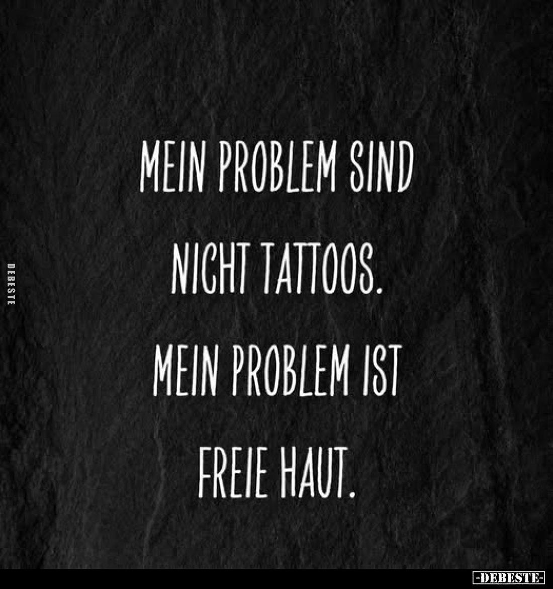 Mein Problem sind nicht Tattoos.
Mein Problem ist freie Haut.