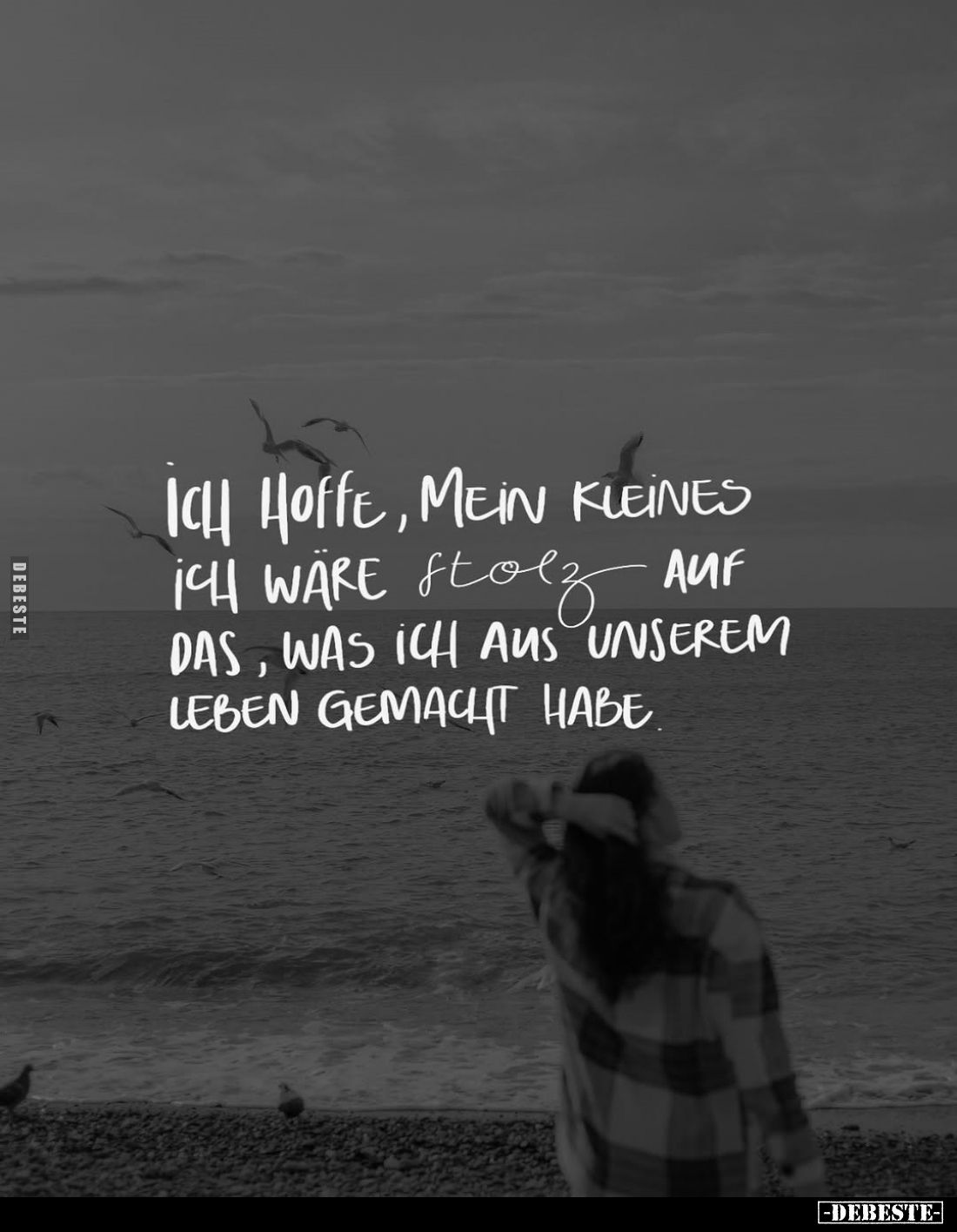 Ich hoffe, mein kleines Ich wäre stolz auf das, was ich aus unserem Leben gemacht habe.