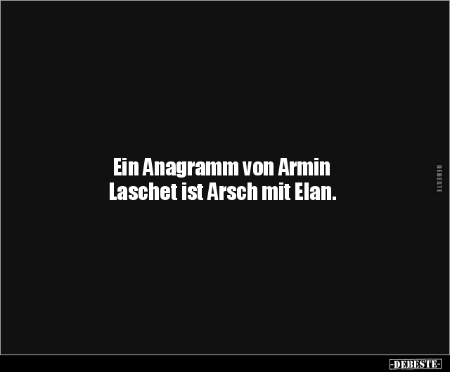 Ein Anagramm von Armin Laschet ist Arsch mit Elan... - Lustige Bilder | DEBESTE.de