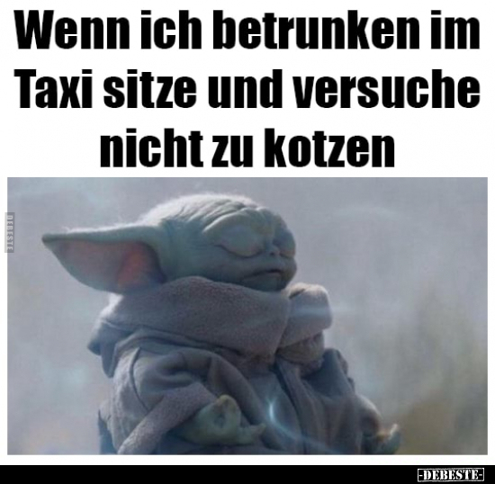 Wenn ich betrunken im Taxi sitze und versuche nicht zu.. - Lustige Bilder | DEBESTE.de