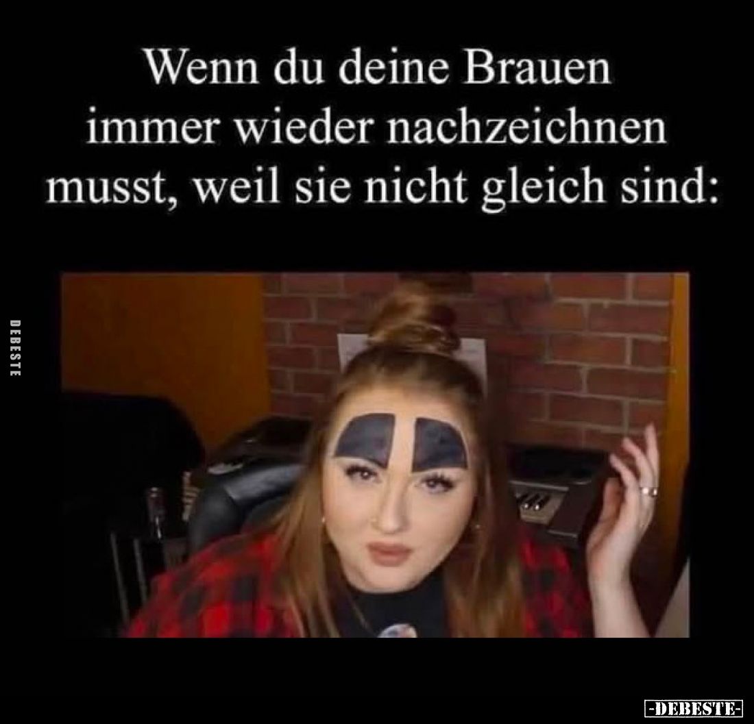 Wenn du deine Brauen immer wieder nachzeichnen musst, weil sie nicht gleich sind: