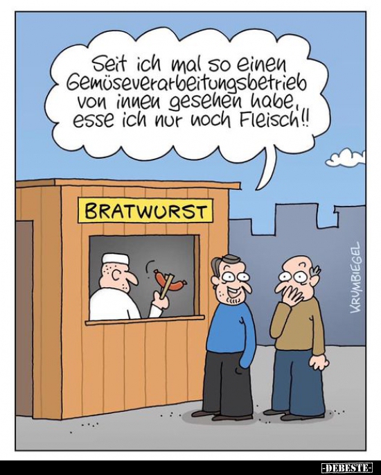 Seit ich mal so einen Gemüseverarbeitungsbetrieb von innen..