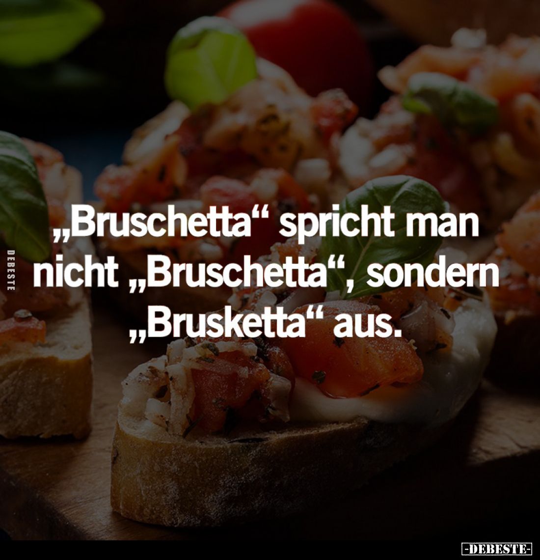 "Bruschetta" spricht man nicht "Bruschetta", sondern "Brusketta" aus.