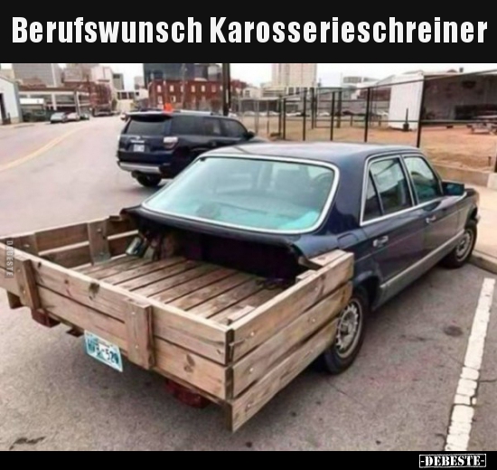 Berufswunsch Karosserieschreiner.. - Lustige Bilder | DEBESTE.de