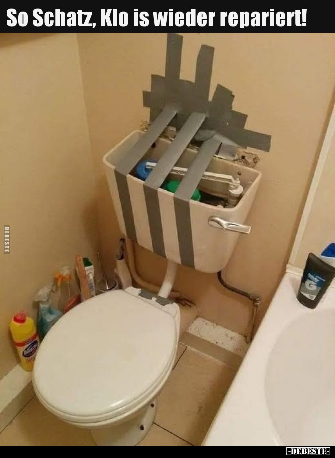 So Schatz, Klo is wieder repariert!