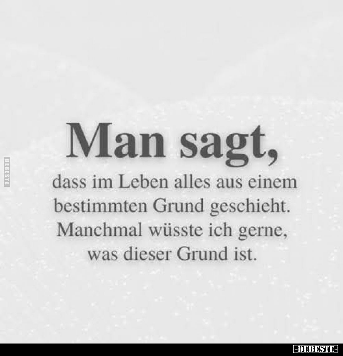 Man sagt, dass im Leben alles aus einem bestimmten Grund geschieht. Manchmal wüsste ich gerne, was dieser Grund ist.