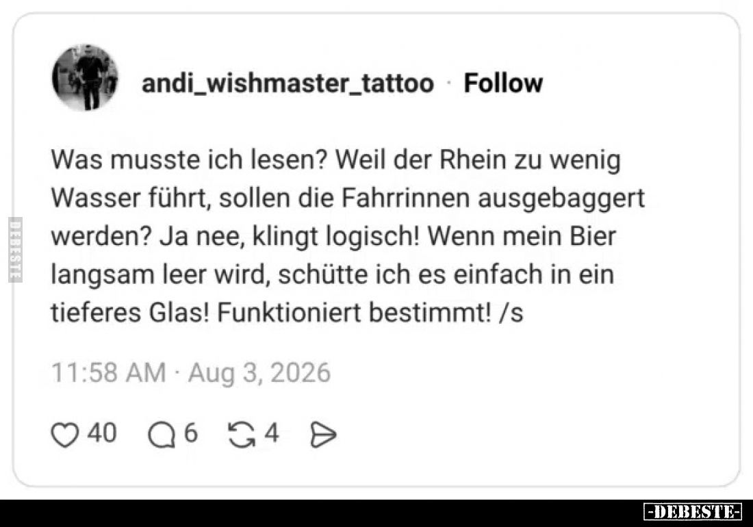 Was musste ich lesen?
Weil der Rhein zu wenig Wasser führt, sollen die Fahrrinnen ausgebaggert werden?
Ja nee, klingt logis...