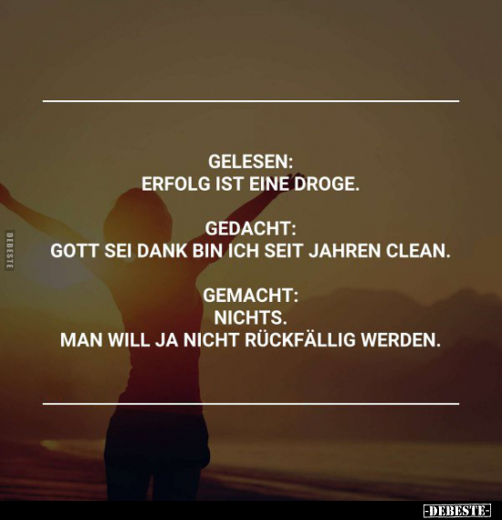 Gelesen: Erfolg ist eine Droge.. - Lustige Bilder | DEBESTE.de