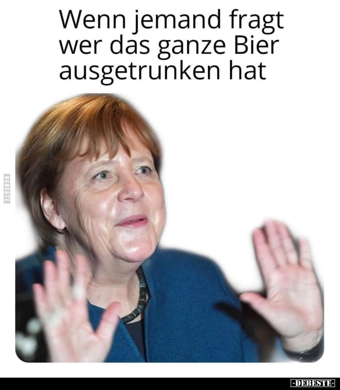 Wenn jemand fragt wer das ganze Bier ausgetrunken hat