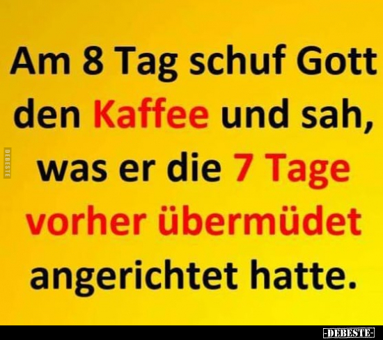 Am 8 Tag schuf Gott den Kaffee und sah, was.. - Lustige Bilder | DEBESTE.de