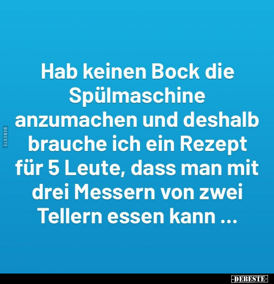 Hab keinen Bock die Spülmaschine anzumachen und deshalb.. - Lustige Bilder | DEBESTE.de