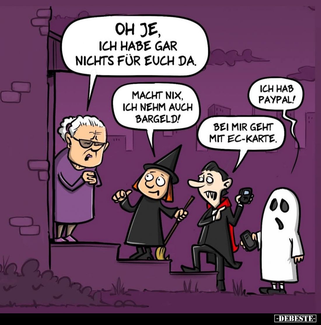 Oh je, ich habe gar nichts für euch da. -
Macht nix, ich nehm auch Bargeld! -
Ich hab Paypal! -
Bei mir geht mit EC-Karte.