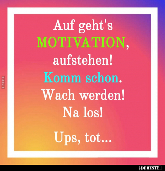 Auf geht's MOTIVATION, aufstehen!.. - Lustige Bilder | DEBESTE.de