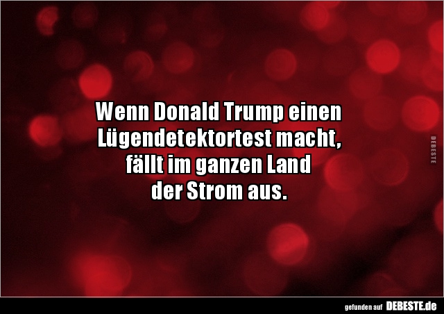 Wenn Donald Trump einen Lügendetektortest macht, fällt im.. - Lustige Bilder | DEBESTE.de