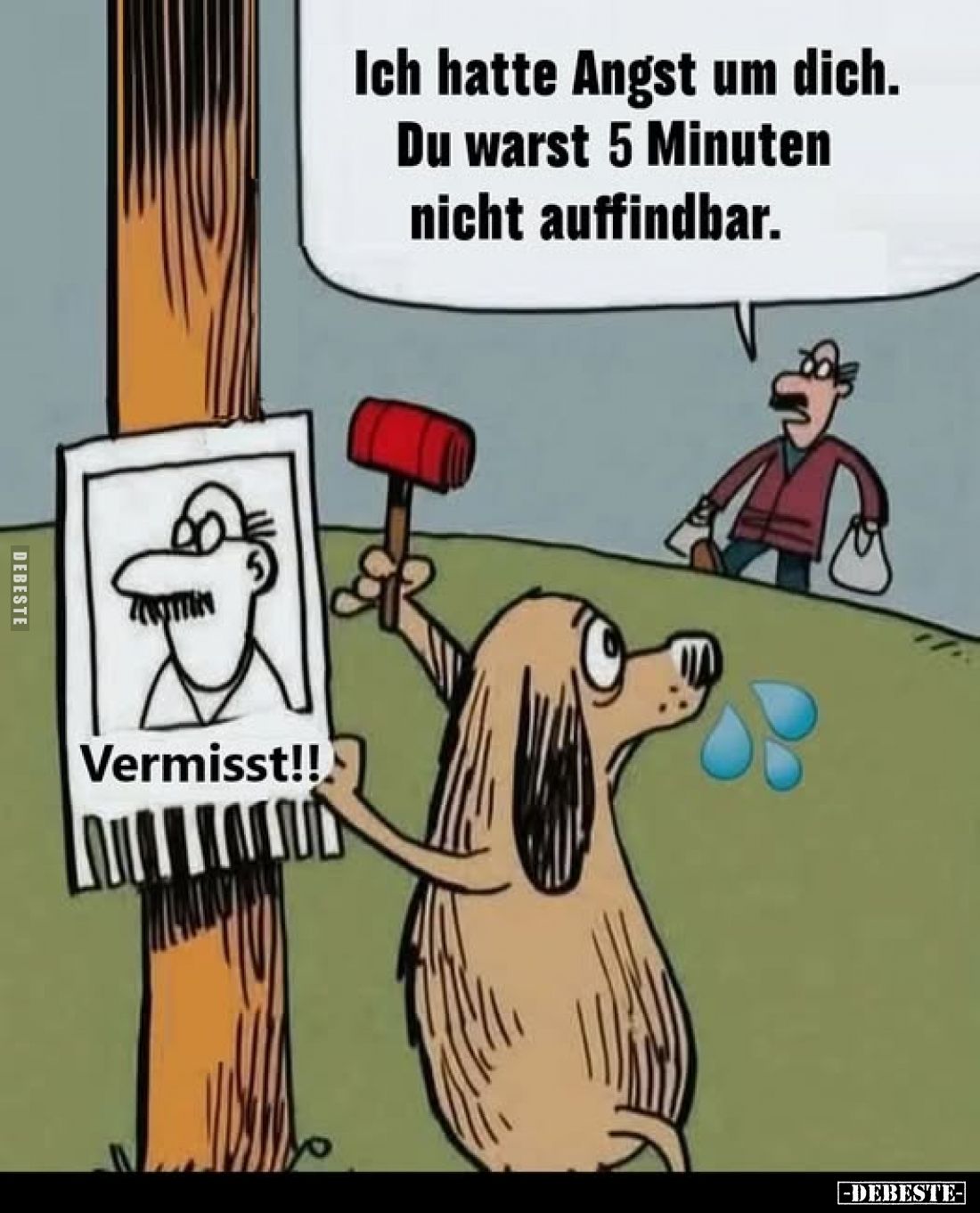 Ich hatte Angst um dich. Du warst 5 Minuten nicht auffindbar.