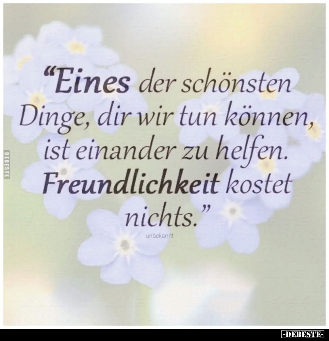 "Eines der schönsten Dinge, die wir tun können, ist einander zu helfen. Freundlichkeit kostet nichts."