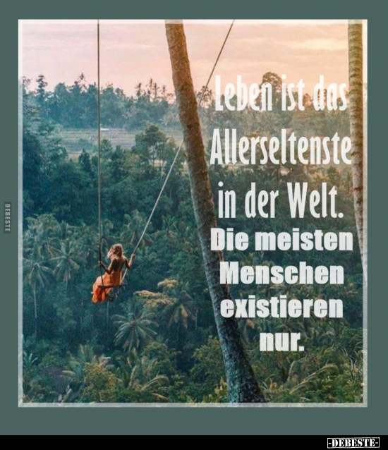 Leben ist das Allerseltenste in der Welt.. - Lustige Bilder | DEBESTE.de