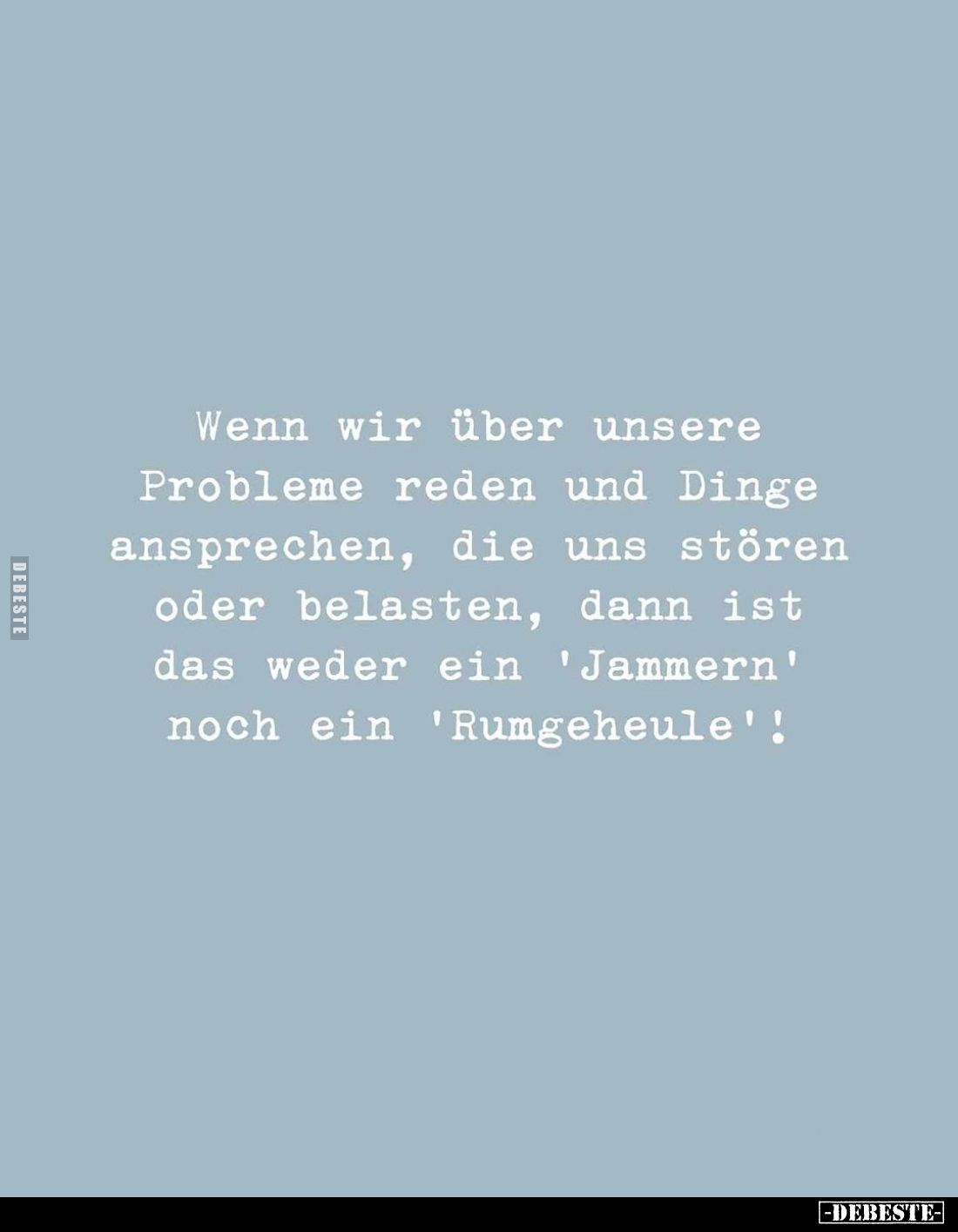 Wenn wir über unsere Probleme reden und Dinge ansprechen, die uns stören oder belasten, dann ist das weder ein "Jammern&...