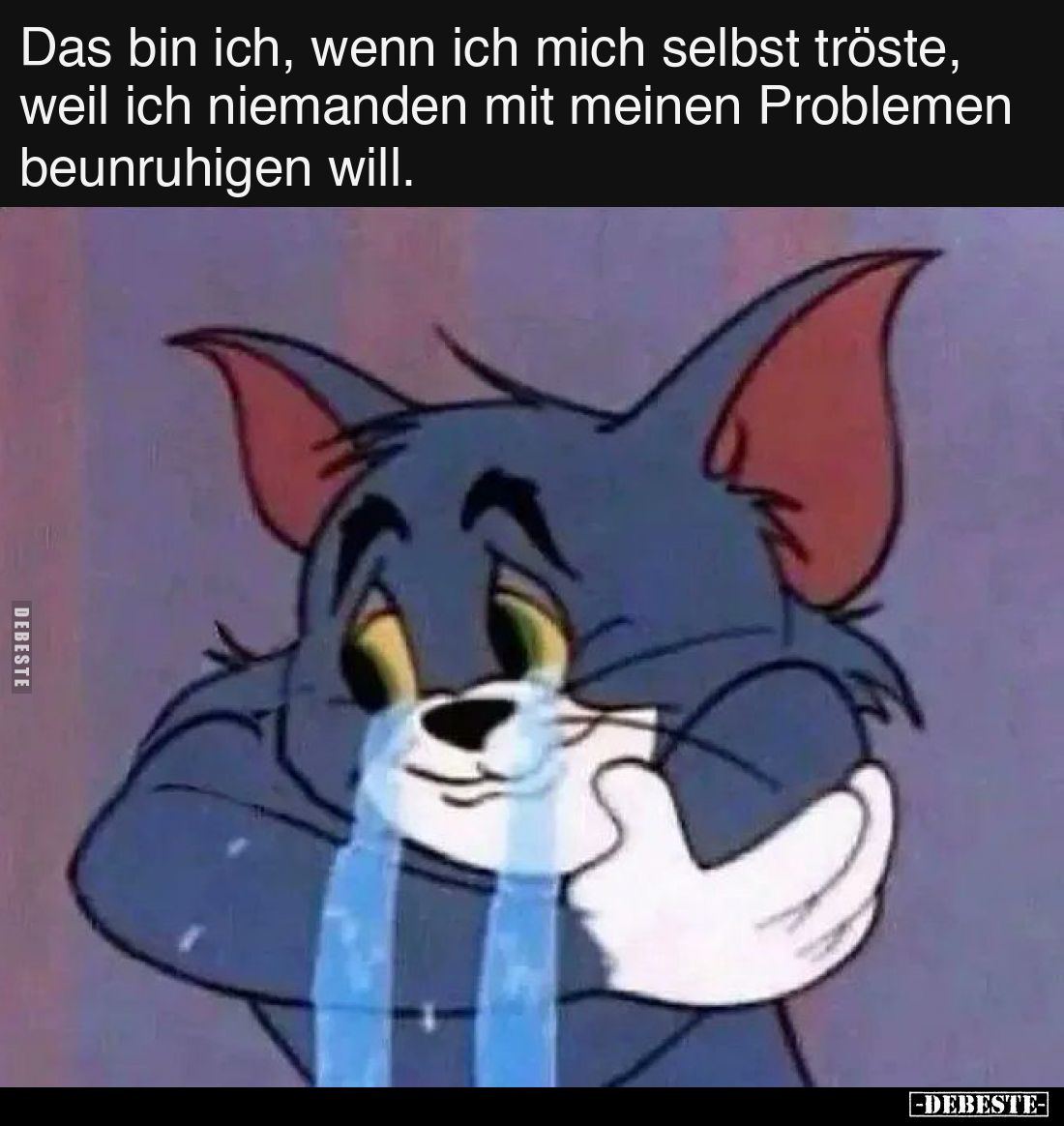 Das bin ich, wenn ich mich selbst tröste, weil ich niemanden mit meinen Problemen beunruhigen will.