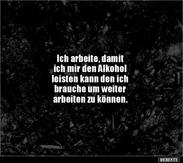 Ich arbeite, damit ich mir den Alkohol leisten kann.. - Lustige Bilder | DEBESTE.de