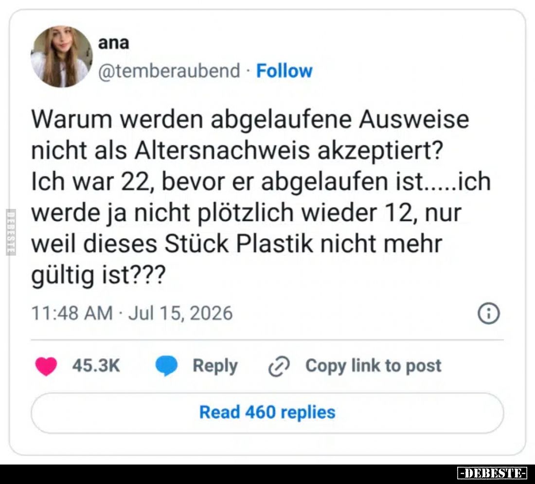 Warum werden abgelaufene Ausweise nicht als Altersnachweis akzeptiert?
Ich war 22, bevor er abgelaufen ist.....ich werde ja ...