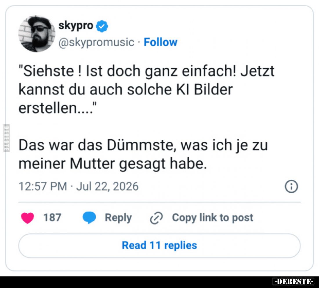 "Siehste! Ist doch ganz einfach! Jetzt kannst du auch solche KI Bilder erstellen...."
Das war das Dümmste, was ich...