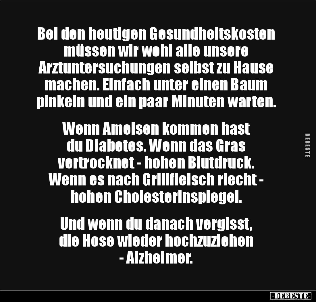Bei den heutigen Gesundheitskosten müssen wir wohl alle unsere 
Arztuntersuchungen selbst zu Hause machen. Einfach unter ein...