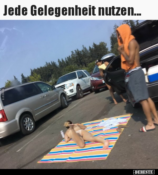 Jede Gelegenheit nutzen...
