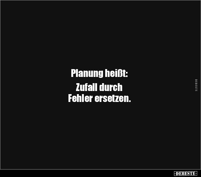 Planung heißt: Zufall durch Fehler ersetzen... - Lustige Bilder | DEBESTE.de