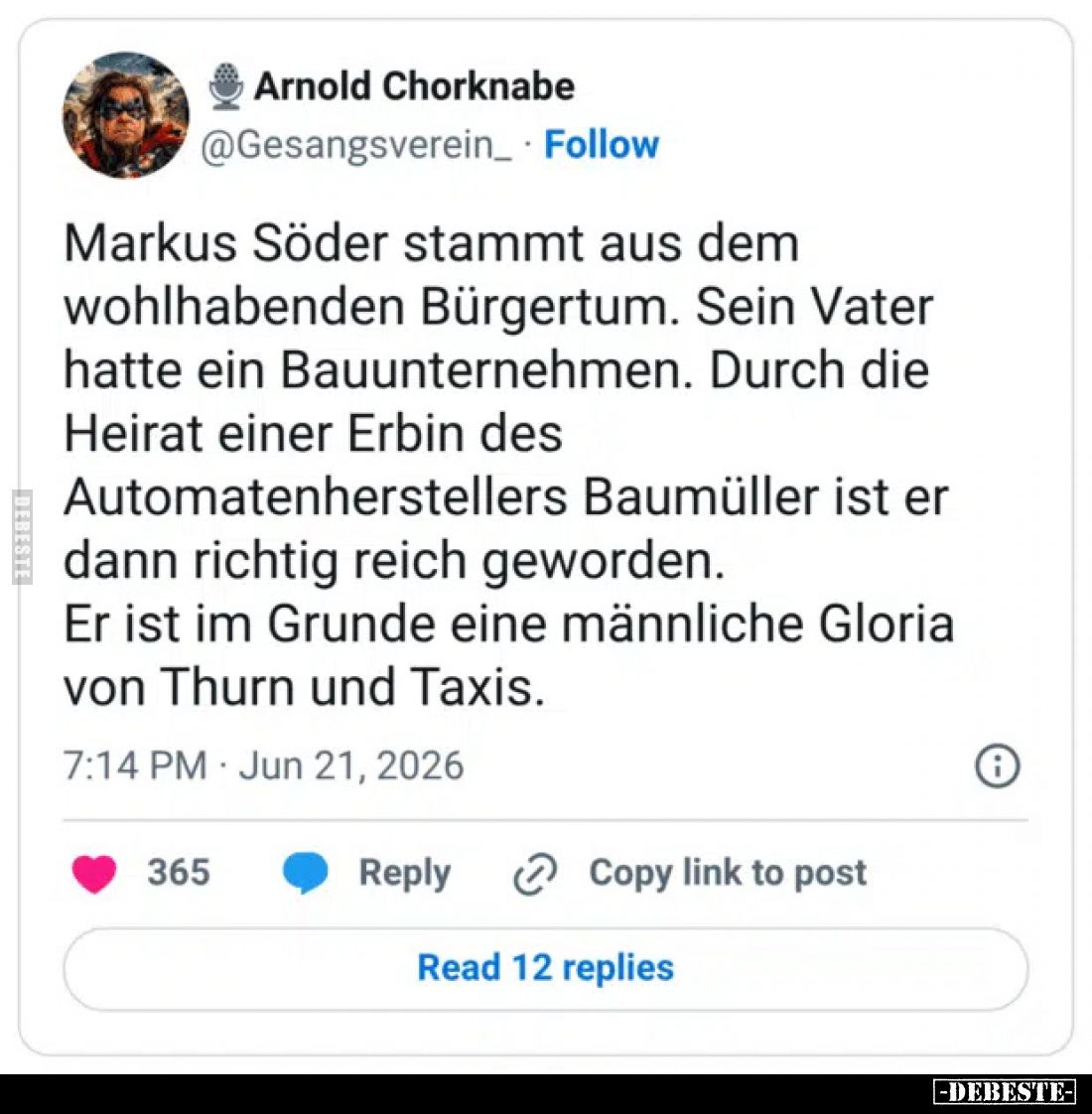 Markus Söder stammt aus dem wohlhabenden Bürgertum.
Sein Vater hatte ein Bauunternehmen.
Durch die Heirat einer Erbin des A...