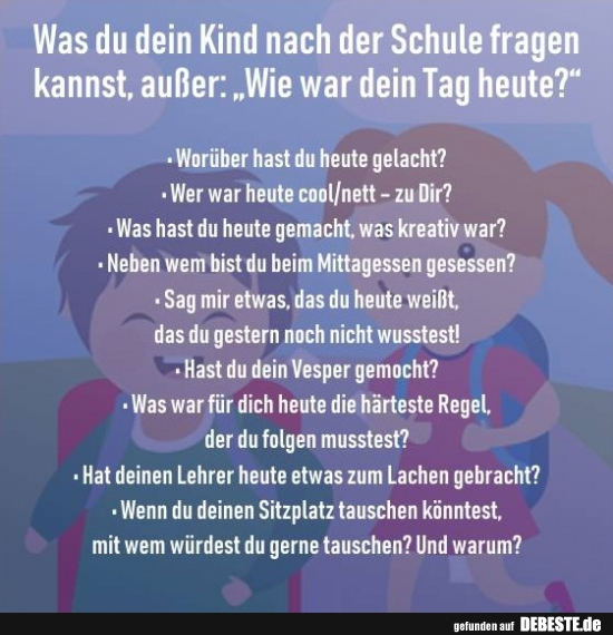 Was du dein Kind nach der Schule fragen kannst, außer..