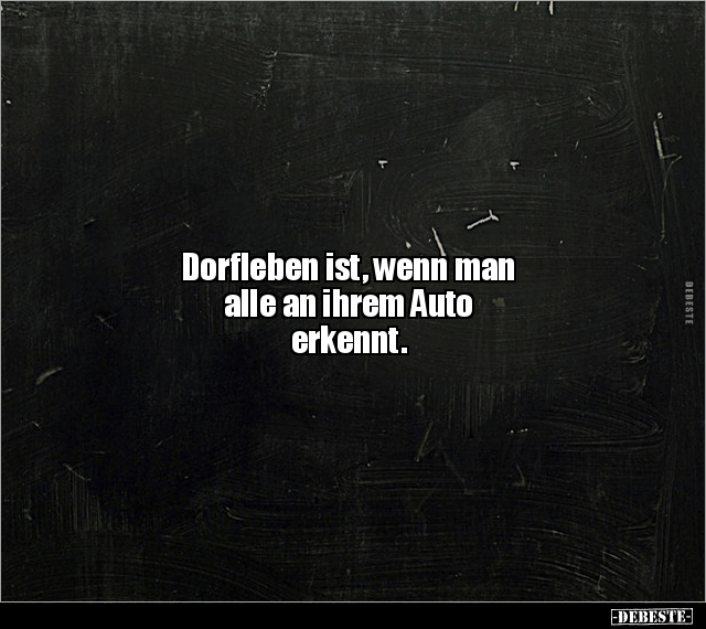 Dorfleben ist, wenn man alle an ihrem Auto erkennt... - Lustige Bilder | DEBESTE.de