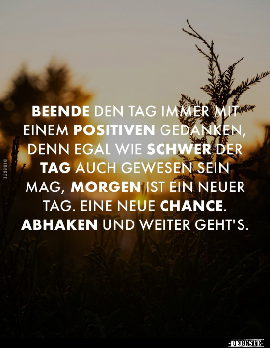 Beende den Tag immer mit einem positiven Gedanken, denn.. - Lustige Bilder | DEBESTE.de