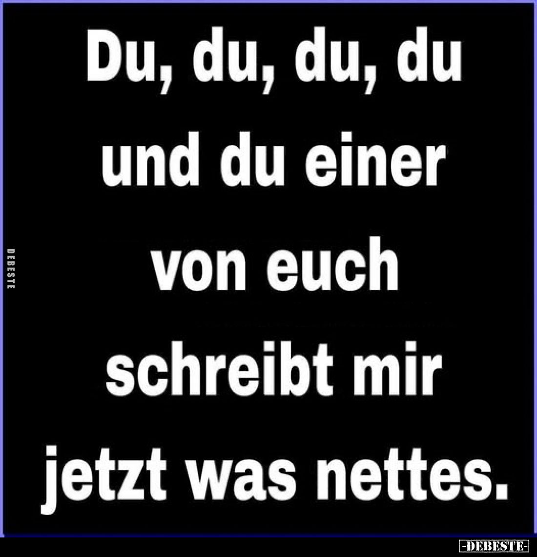 Du, du, du, du und du einer von euch schreibt mir jetzt was.. - Lustige Bilder | DEBESTE.de