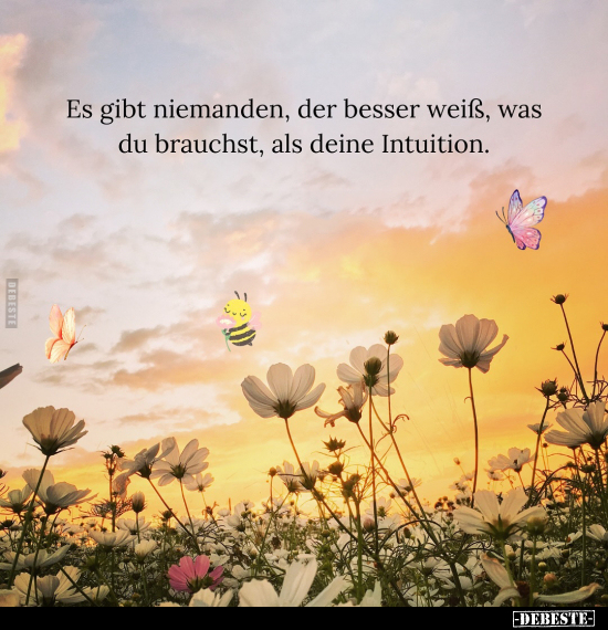 Es gibt niemanden, der besser weiß, was du brauchst, als deine Intuition.