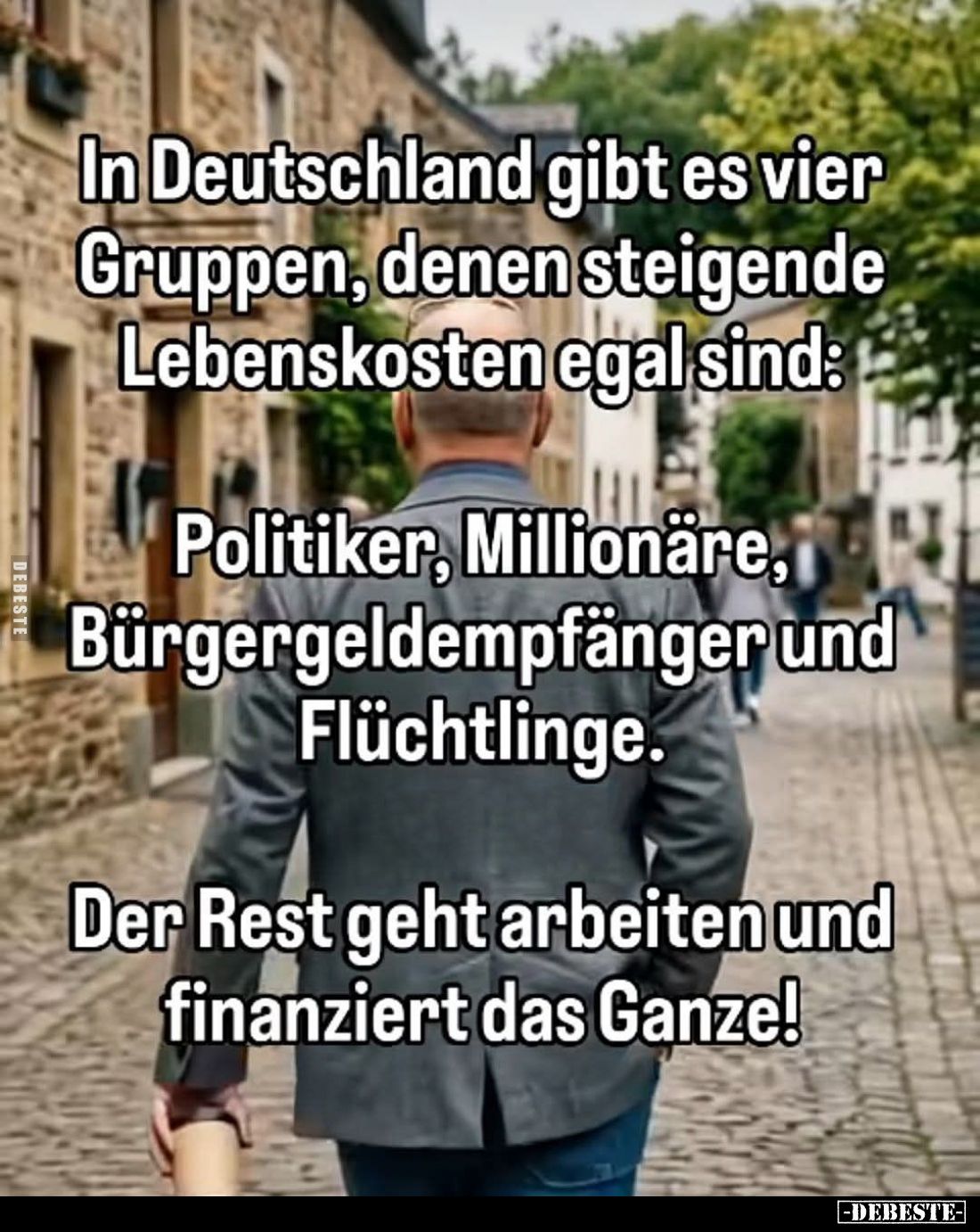 In Deutschland gibt es vier Gruppen, denen steigende Lebenskosten egal sind:
Politiker, Millionäre, Bürgergeldempfänger und ...